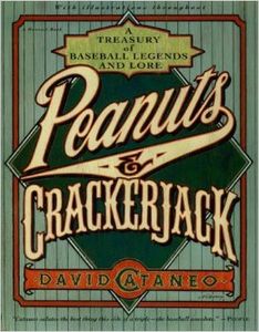 Peanuts And Crackerjack: A Treasury Of Baseball Legends And Lore