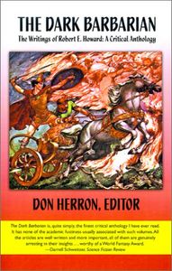 The Dark Barbarian: The Writings of Robert E. Howard: A Critical Anthology