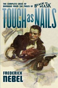Tough as Nails (The Complete Cases of Donahue from the Pages of Black Mask)