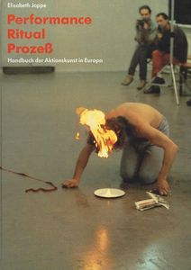 Performance Ritual Prozeß: Handbuch der Aktionskunst in Europa