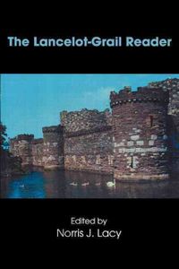 The Lancelot-Grail Reader (Selections from the Medieval French Arthurian Cycle)