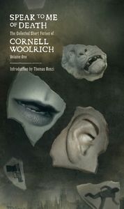 Speak to Me of Death (The Collected Short Fiction of Cornell Woolrich, Volume One)