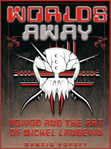 Worlds Away: Voivod and the Art of Michel Langevin