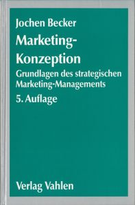 Marketing-Konzeption. Grundlagen des strategischen Marketing-Managements