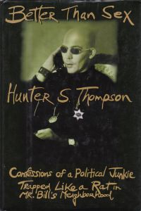 Better Than Sex: Confessions Of A Political Junkie