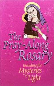 The Pray-Along Rosary Including The Mysteries Of Light