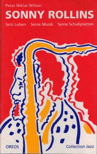 Sonny Rollins. Sein Leben - Seine Musik - Seine Schallplatten