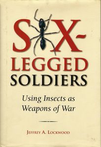Six-Legged Soldiers. Using Insects As Weapons Of War