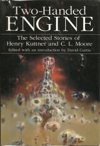 Two-Handed Engine (The Selected Stories of Henry Kuttner and C. L. Moore)