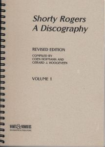 Shorty Rogers - A Discography - Revised Edition - Volume 1