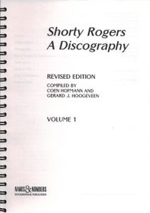 Shorty Rogers - A Discography - Revised Edition - Volume 1