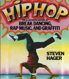 Hip Hop: The Illustrated History of Break Dancing, Rap Music, And Graffiti