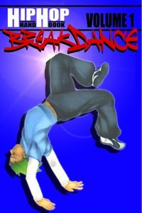 Hip Hop Handbook Volume 1: Breakdance