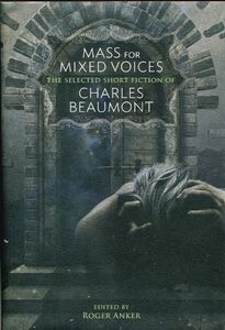 Mass for Mixed Voices (The Selected Short Fiction of Charles Beaumont)