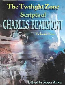 The Twilight Zone Scripts of Charles Beaumont, Volume One