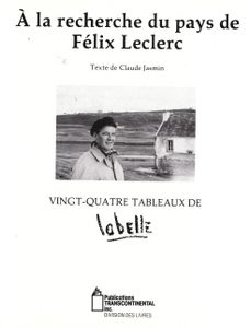A La Recherche Du Pays de Félix Leclerc: Vingt-Quatre Tableaux Qui Font Revivre Sa Première chanson, "Notre Sentier"