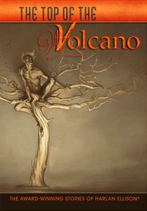 The Top of the Volcano (The Award-Winning Stories of Harlan Ellison)