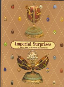 Imperial Surprises A Pop-Up Book Of Fabergé Masterpieces