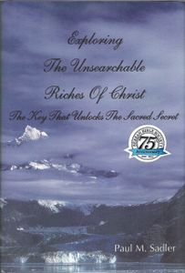 Exploring The Unsearchable Riches Of Christ (The Key That Unlocks The Sacred Secret)