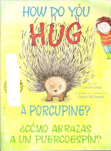 How Do You Hug A Porcupine? - ¿Cómo Abrazas A Un Puercoespín?