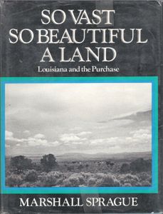 So Vast So Beautiful A Land (Louisiana and the Purchase)