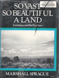 So Vast So Beautiful A Land (Louisiana and the Purchase)