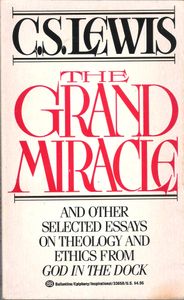 The Grand Miracle And Other Selected Essays On Theology And Ethics From God In The Dock