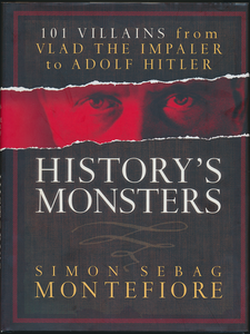 History's Monsters: 101 Villains from Vlad the Impaler to Adolf Hitler