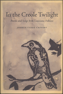 In the Creole Twilight: Poems and Songs from Louisiana Folklore