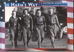 In Harm's Way - A History Of Women With America's Armed Forces