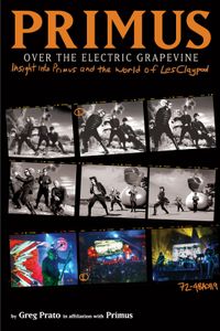 Primus, Over The Electric Grapevine: Insight Into Primus And The World Of Les Claypool