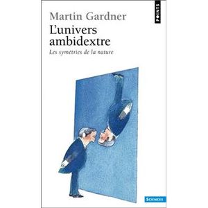 L'univers ambidextre - Les symétries de la nature
