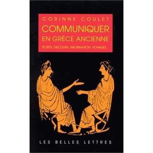 Communiquer en Grèce ancienne - Écrits, discours, information, voyages