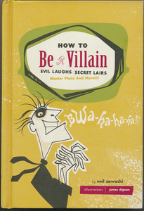 How to Be a Villain: Evil Laughs, Secret Lairs, Master Plans and More!!!
