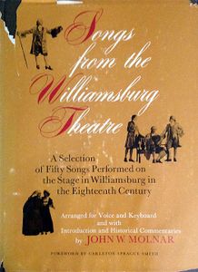 Songs from the Williamsburg Theatre: A Selection of Fifty Songs Performed on the Stage in Williamsburg in the Eighteenth Century