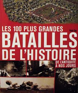 Les 100 plus grandes batailles de l'histoire de l'antiquité à nos jours