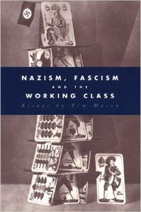 Nazism, Fascism And The Working Class: Essays By Tim Mason