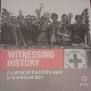 Witnessing History - A Portrait Of The ICRC's Work In South-East Asia