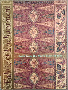 Fabric of Enchantment: Batik from the North Coast of Java from the Inger McCabe Elliott Collection