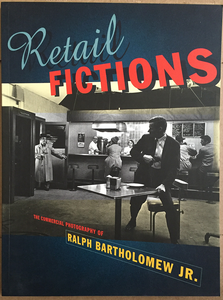 Retail Fictions: The Commercial Photography of Ralph Bartholomew Jr.