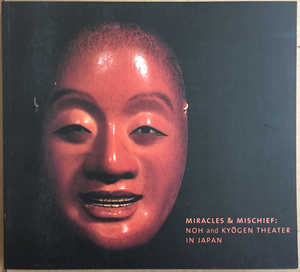 Miracles & Mischief: Noh and Kyōgen Theater in Japan