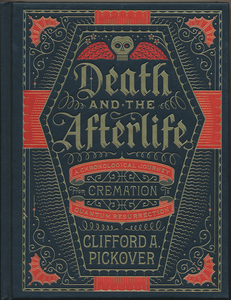 Death and the Afterlife: A Chronological Journey from Cremation to Quantum Resurrection