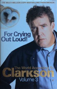 For Crying Out Loud! The World According To Clarkson Volume 3
