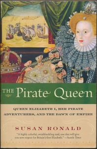 The Pirate Queen: Queen Elizabeth I, Her Pirate Adventurers, and the Dawn of Empire