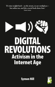 Digital Revolutions: Activism in the Internet Age