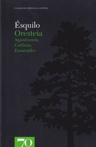 Oresteia. Agamémnon, Coéforas, Euménides