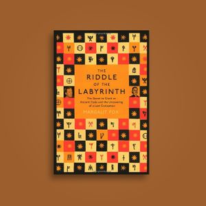 The Riddle Of The Labyrinth: The Quest to Crack an Ancient Code and the Uncovering of a Lost Civilisation