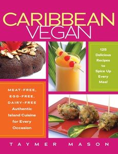 Caribbean Vegan: Meat-Free, Egg-Free, Dairy-Free Authentic Island Cuisine For Every Occasion