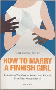 How to Marry a Finnish Girl: Everything You Want to Know About Finland, That Finns Won't Tell You