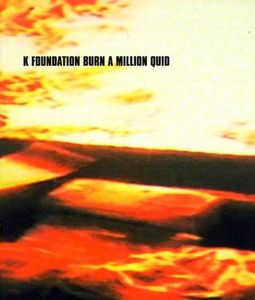 K Foundation Burn A Million Quid